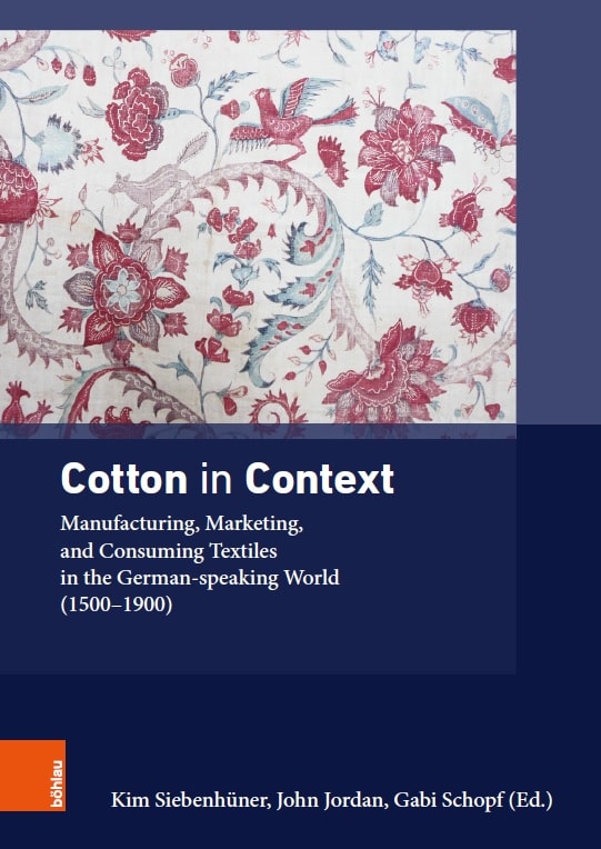 Cotton in Context_ Manufacturing, Marketing, and Consuming Textiles in the German-Speaking World (1500-1900)
