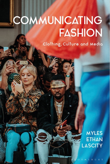Communicating Fashion: Clothing, Culture and Media By Myles Ethan Lascity
